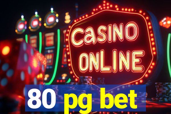 80 pg bet